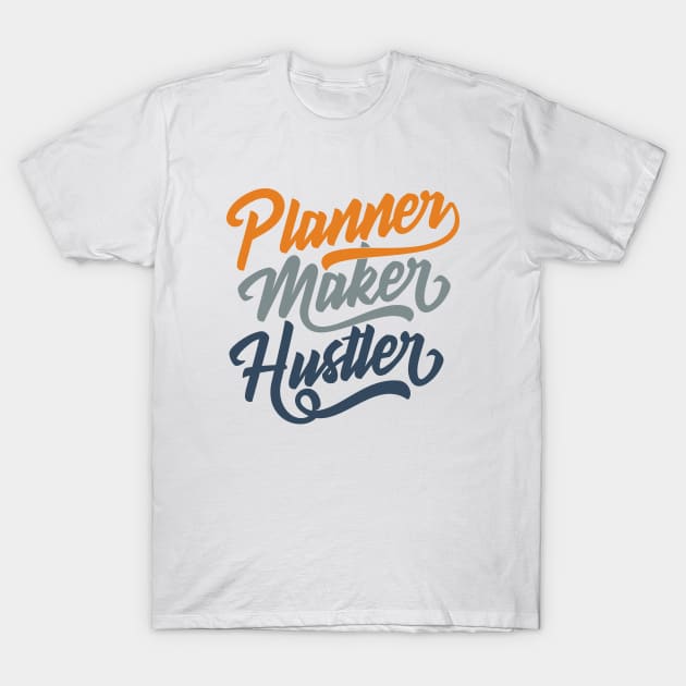 Planner, Maker, Hustler T-Shirt by Locind